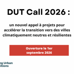 DUT Call 2026 : un nouvel appel à projets pour accélérer la transition vers des villes climatiquement neutres et résilientes